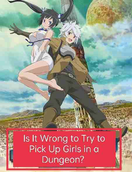 Is It Wrong to Try to Pick Up Girls in a Dungeon?