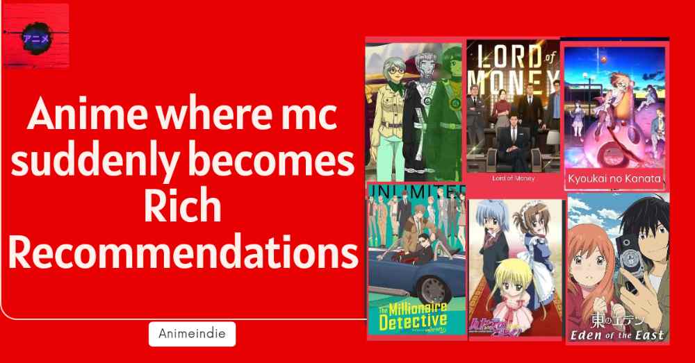 12+ Anime where mc suddenly becomes rich (Recommendations)