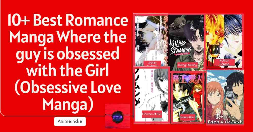 10+ Best Romance Manga Where the guy is obsessed with the Girl (Obsessive Love Manga)