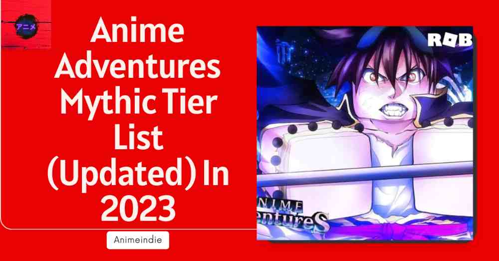 Anime Adventures Mythic Tier List (Updated) In 2023