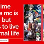 Anime Where Mc is Op but wants to live a Normal life