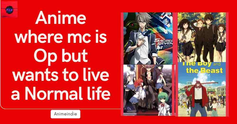 Anime Where Mc is Op but wants to live a Normal life